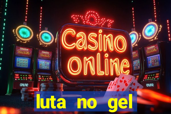 luta no gel cassino show